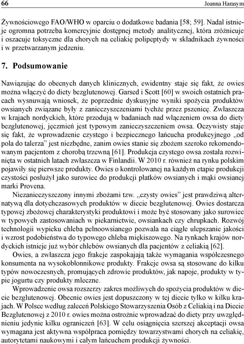 7. Podsumowanie Nawiązując do obecnych danych klinicznych, ewidentny staje się fakt, że owies można włączyć do diety bezglutenowej.