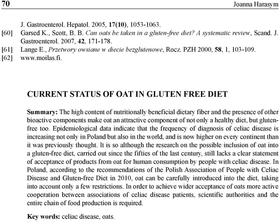 CURRENT STATUS OF OAT IN GLUTEN FREE DIET Summary: The high content of nutritionally beneficial dietary fiber and the presence of other bioactive components make oat an attractive component of not