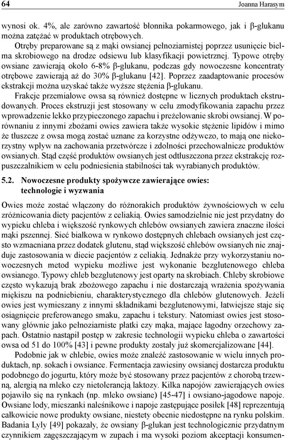 Typowe otręby owsiane zawierają około 6-8% β-glukanu, podczas gdy nowoczesne koncentraty otrębowe zawierają aż do 30% β-glukanu [42].