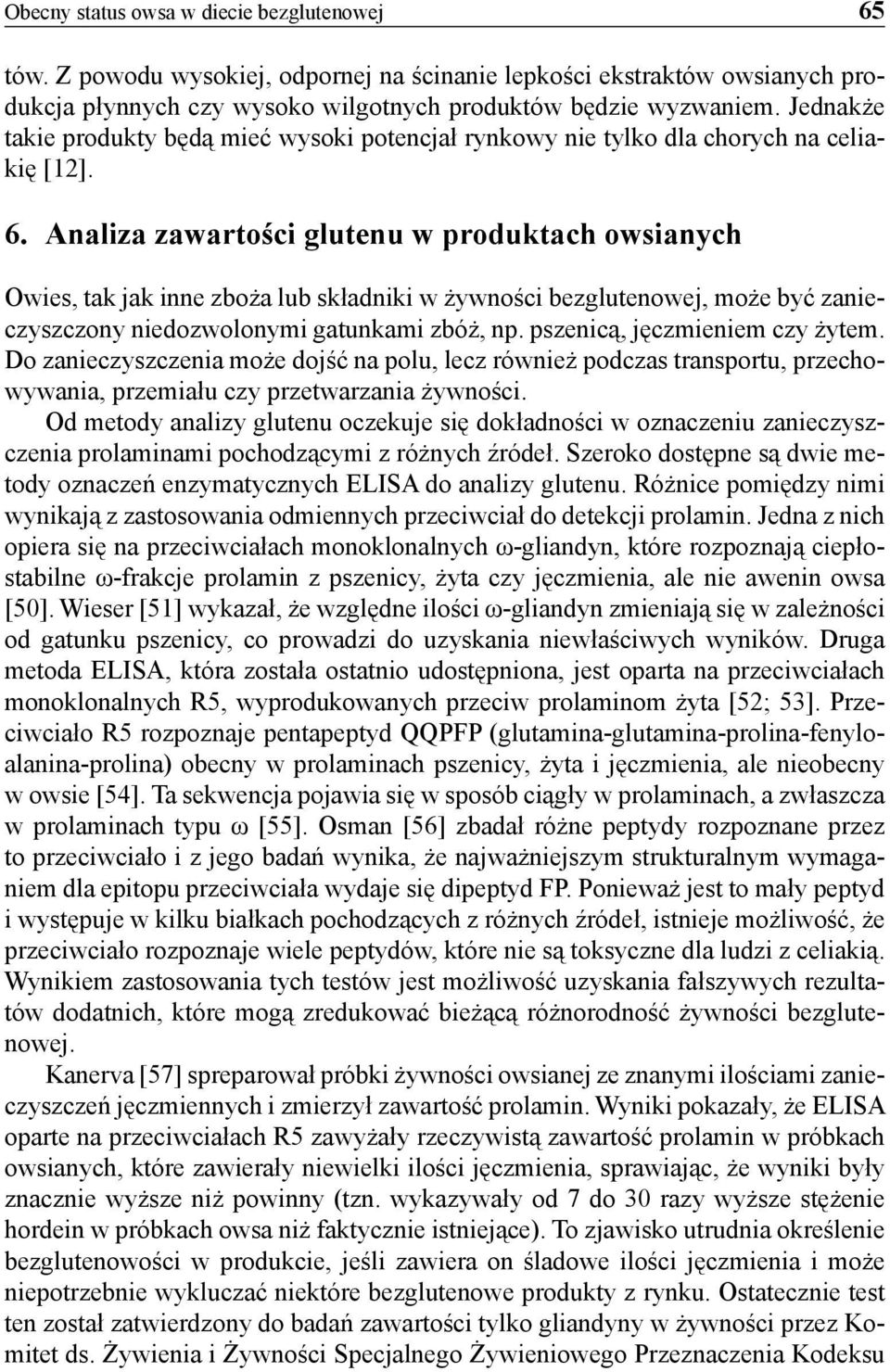 Analiza zawartości glutenu w produktach owsianych Owies, tak jak inne zboża lub składniki w żywności bezglutenowej, może być zanieczyszczony niedozwolonymi gatunkami zbóż, np.