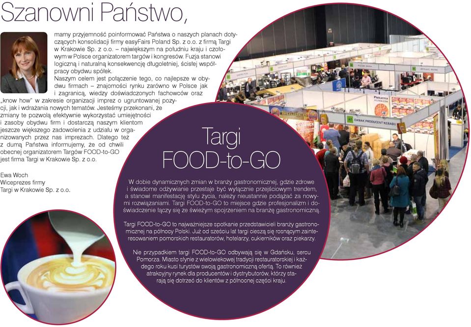 Naszym celem jest połączenie tego, co najlepsze w obydwu firmach znajomości rynku zarówno w Polsce jak i zagranicą, wiedzy doświadczonych fachowców oraz know how w zakresie organizacji imprez o