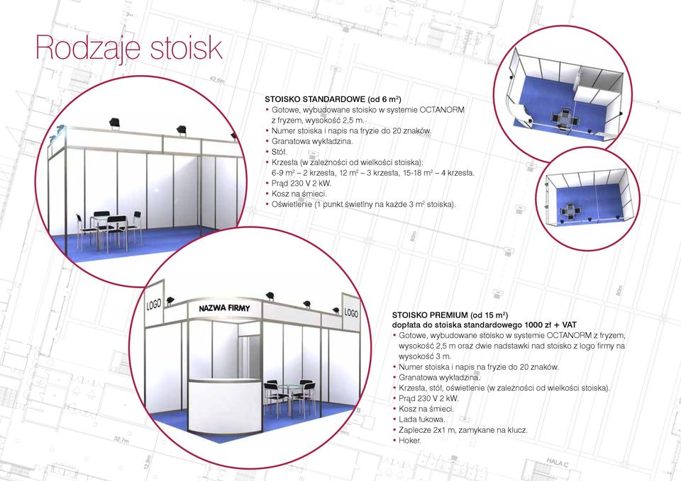 STOISKO PREMIUM (od 15 m 2 ) dopłata do stoiska standardowego 1000 zł + VAT Gotowe, wybudowane stoisko w systemie OCTANORM z fryzem, wysokość 2,5 m oraz dwie nadstawki nad stoisko z logo firmy na