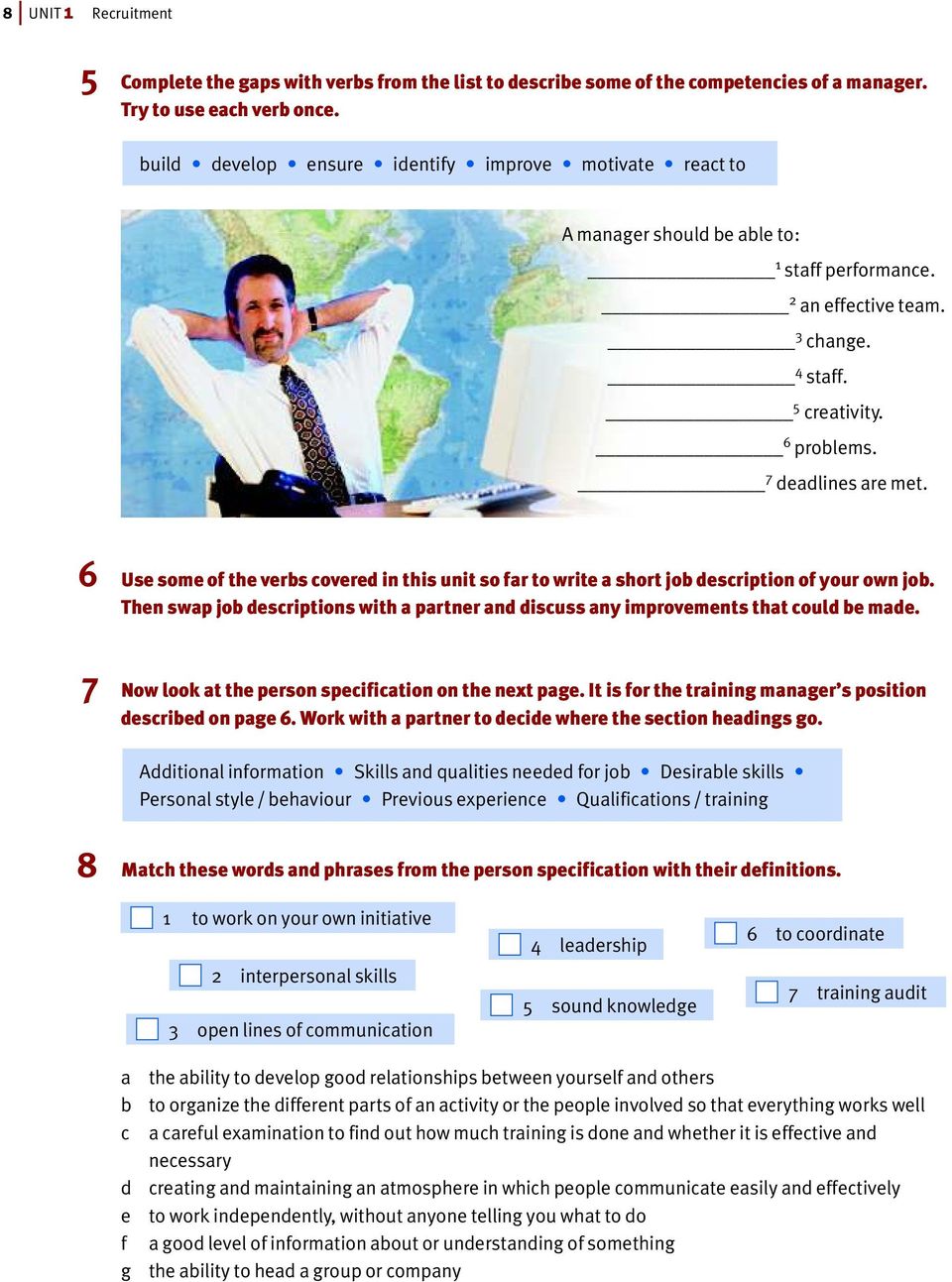 6 Use some of the verbs covered in this unit so far to write a short job description of your own job. Then swap job descriptions with a partner and discuss any improvements that could be made.