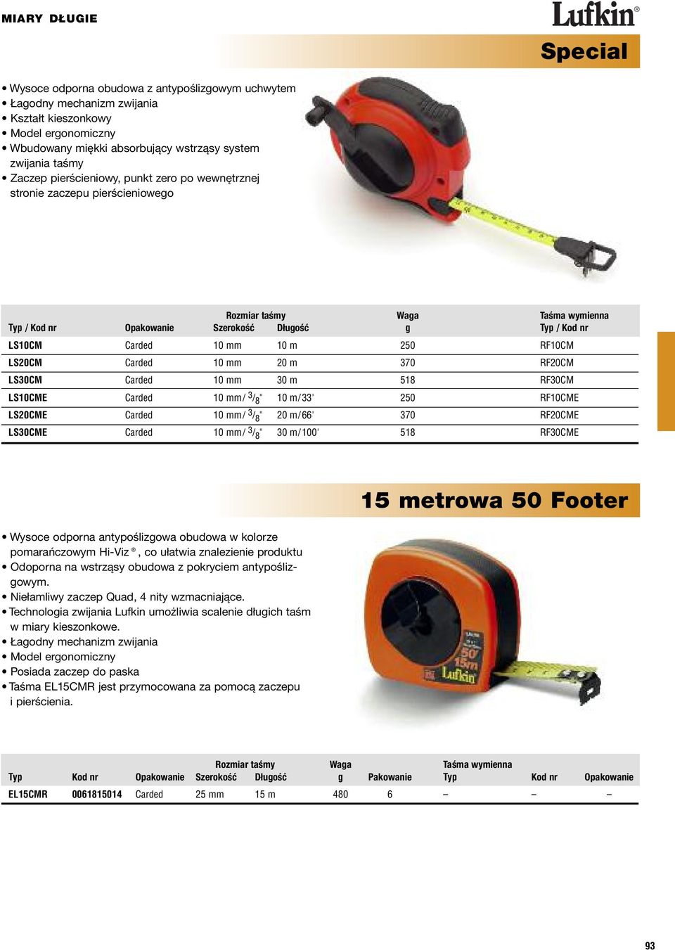 370 RF20CM LS30CM Carded 10 mm 30 m 518 RF30CM LS10CME Carded 10 mm/ 3 / 8 " 10 m/33' 250 RF10CME LS20CME Carded 10 mm/ 3 / 8 " 20 m/66' 370 RF20CME LS30CME Carded 10 mm/ 3 / 8 " 30 m/100' 518