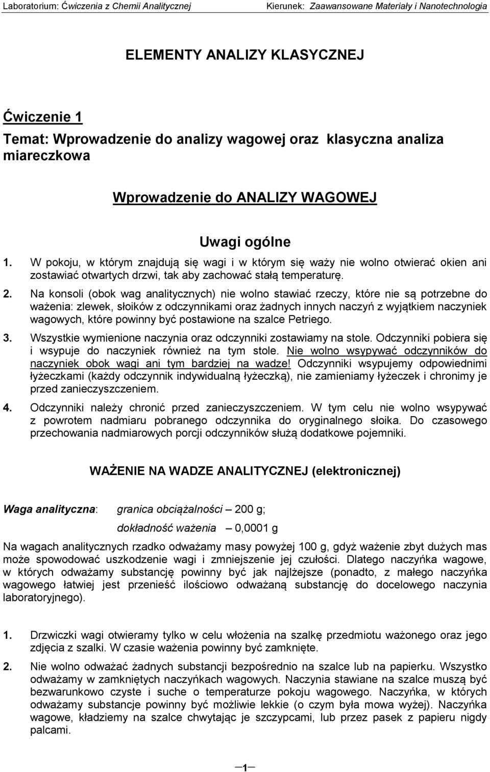 Na konsoli (obok wag analitycznych) nie wolno stawiać rzeczy, które nie są potrzebne do ważenia: zlewek, słoików z odczynnikami oraz żadnych innych naczyń z wyjątkiem naczyniek wagowych, które