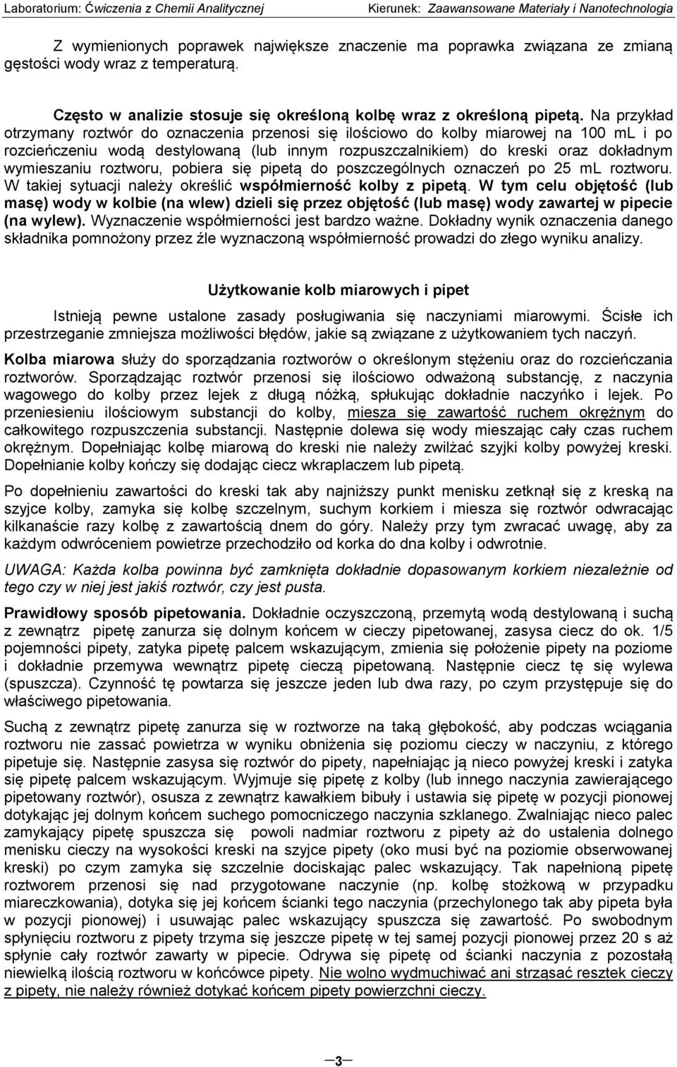 roztworu, pobiera się pipetą do poszczególnych oznaczeń po 25 ml roztworu. W takiej sytuacji należy określić współmierność kolby z pipetą.