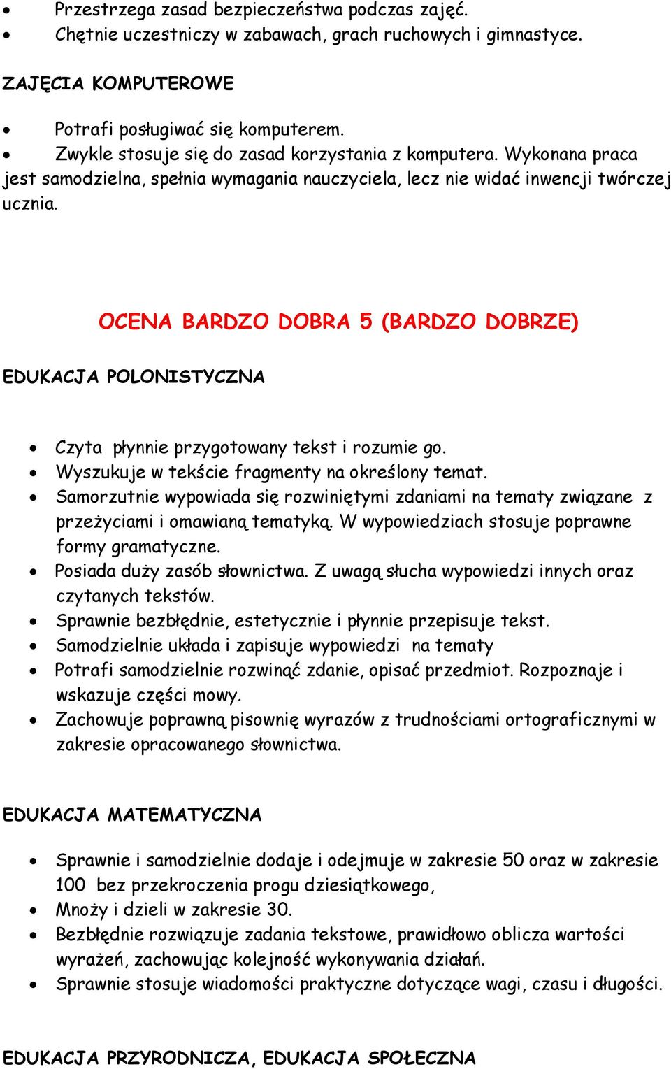 OCENA BARDZO DOBRA 5 (BARDZO DOBRZE) EDUKACJA POLONISTYCZNA Czyta płynnie przygotowany tekst i rozumie go. Wyszukuje w tekście fragmenty na określony temat.