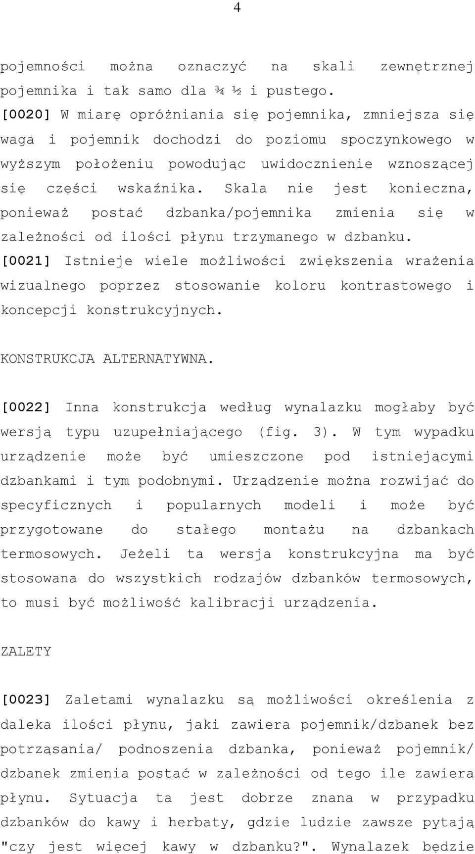 Skala nie jest konieczna, ponieważ postać dzbanka/pojemnika zmienia się w zależności od ilości płynu trzymanego w dzbanku.
