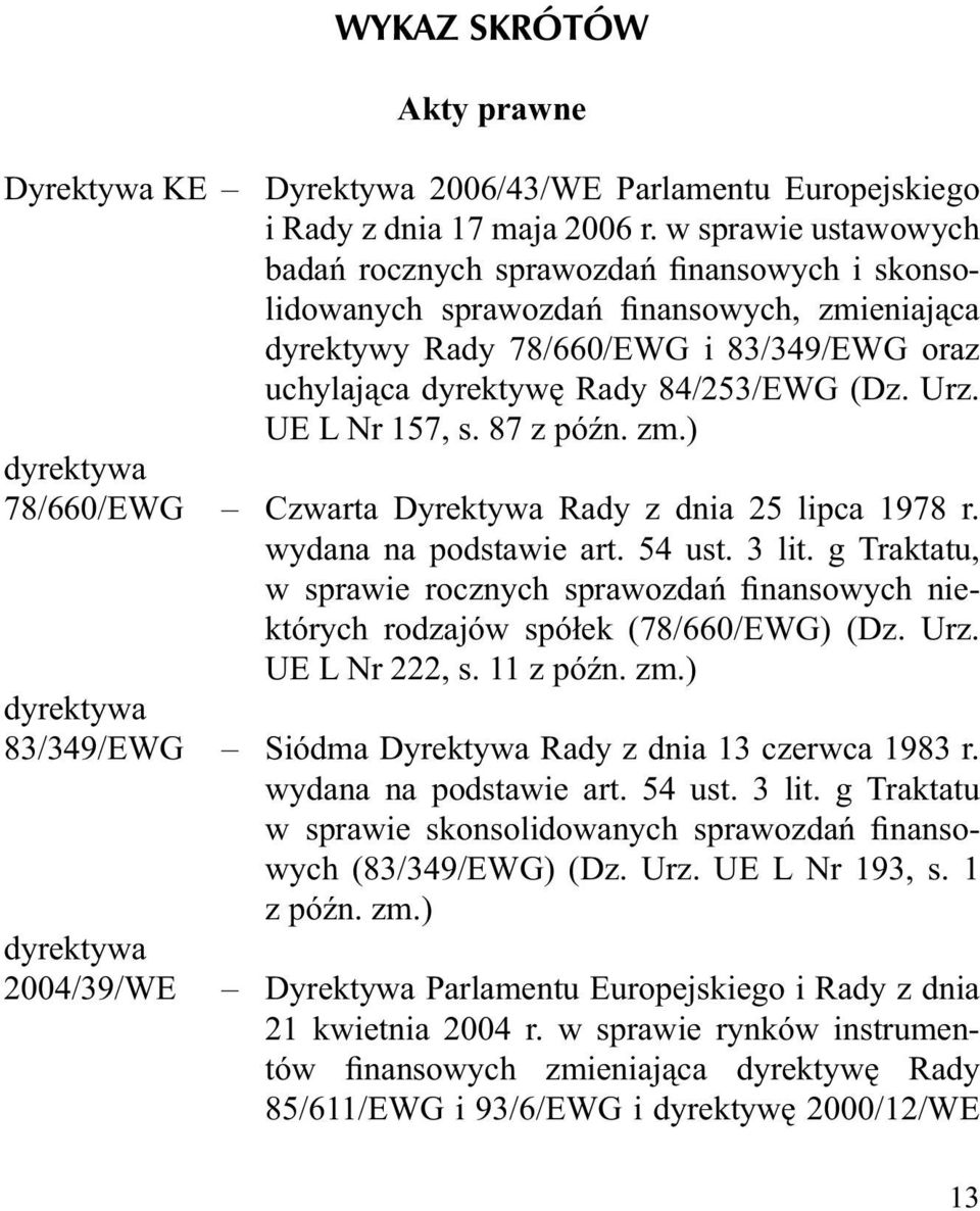 Urz. UE L Nr 157, s. 87 z późn. zm.) dyrektywa 78/660/EWG Czwarta Dyrektywa Rady z dnia 25 lipca 1978 r. wydana na podstawie art. 54 ust. 3 lit.