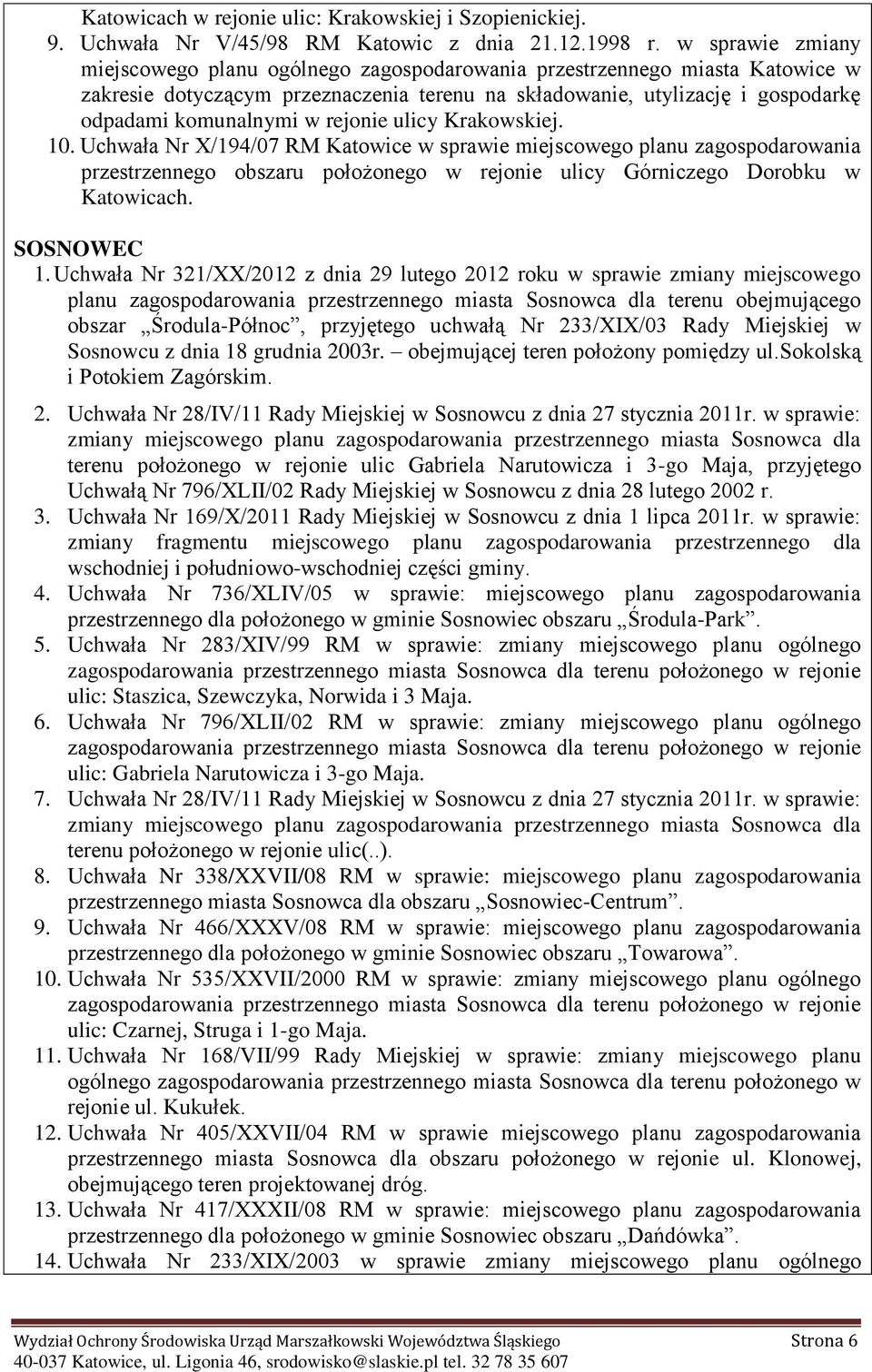 Krkowskiej. 10. Uchwł Nr X/194/07 RM Ktowice w sprwie miejscowego plnu zgospodrowni przestrzennego obszru położonego w rejonie ulicy Górniczego Dorobku w Ktowicch. SOSNOWEC 1.