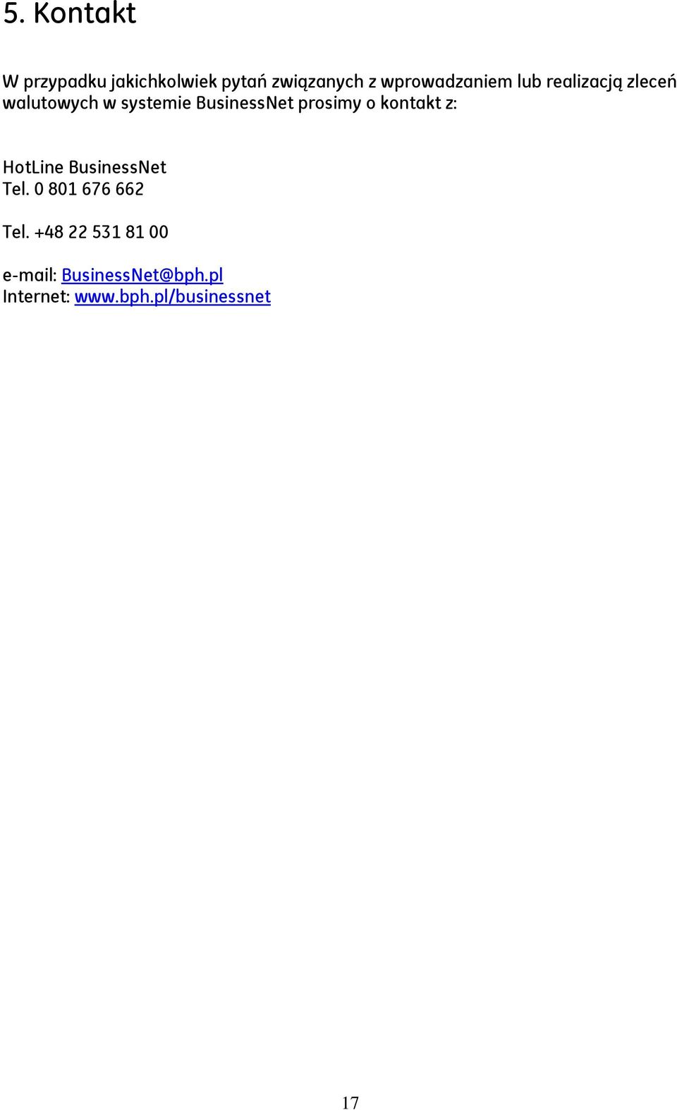 BusinessNet prosimy o kontakt z: HotLine BusinessNet Tel.