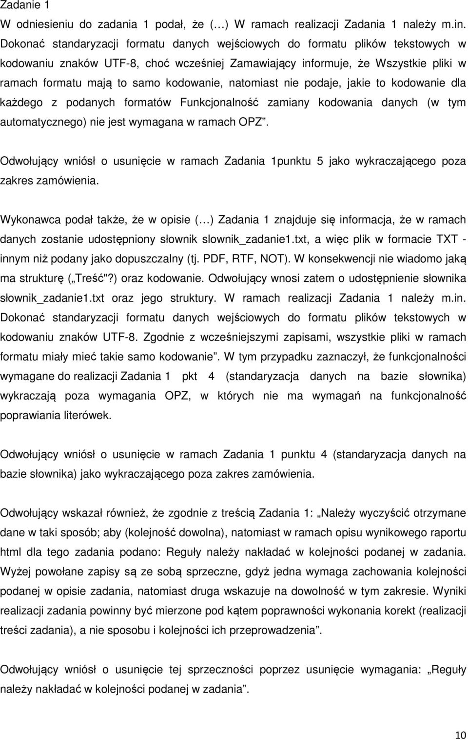 kodowanie, natomiast nie podaje, jakie to kodowanie dla każdego z podanych formatów Funkcjonalność zamiany kodowania danych (w tym automatycznego) nie jest wymagana w ramach OPZ.