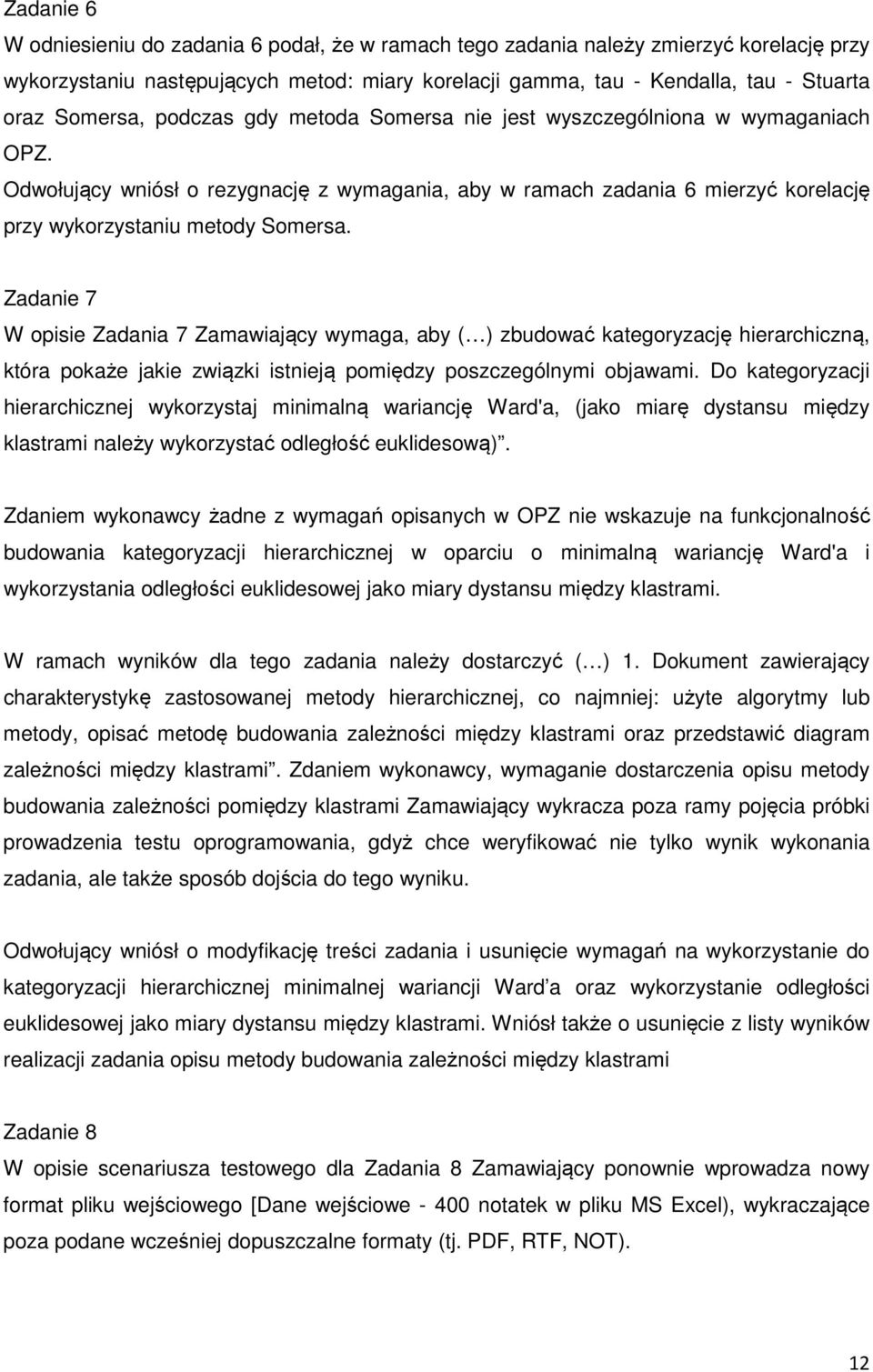 Zadanie 7 W opisie Zadania 7 Zamawiający wymaga, aby ( ) zbudować kategoryzację hierarchiczną, która pokaże jakie związki istnieją pomiędzy poszczególnymi objawami.