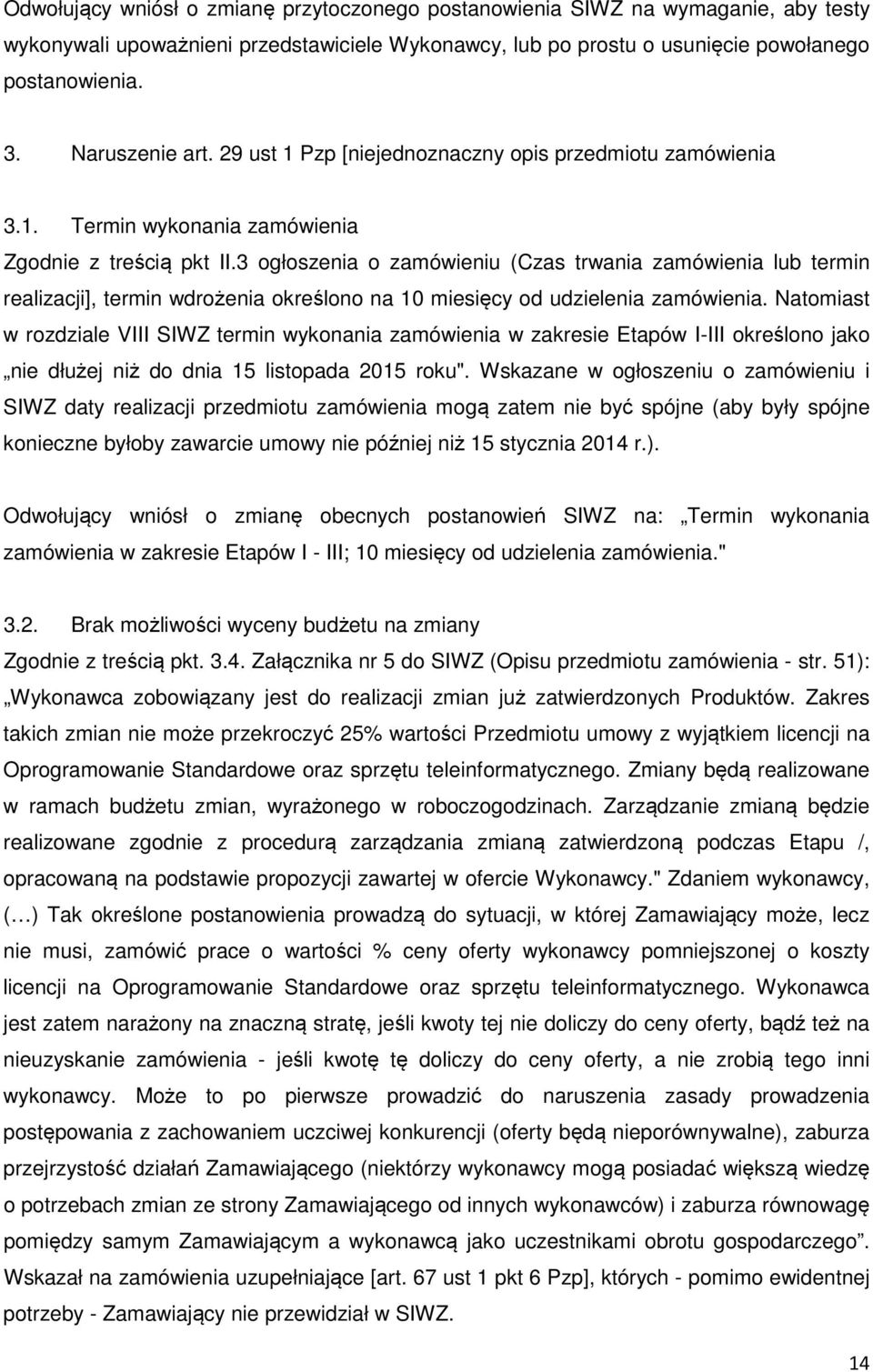 3 ogłoszenia o zamówieniu (Czas trwania zamówienia lub termin realizacji], termin wdrożenia określono na 10 miesięcy od udzielenia zamówienia.