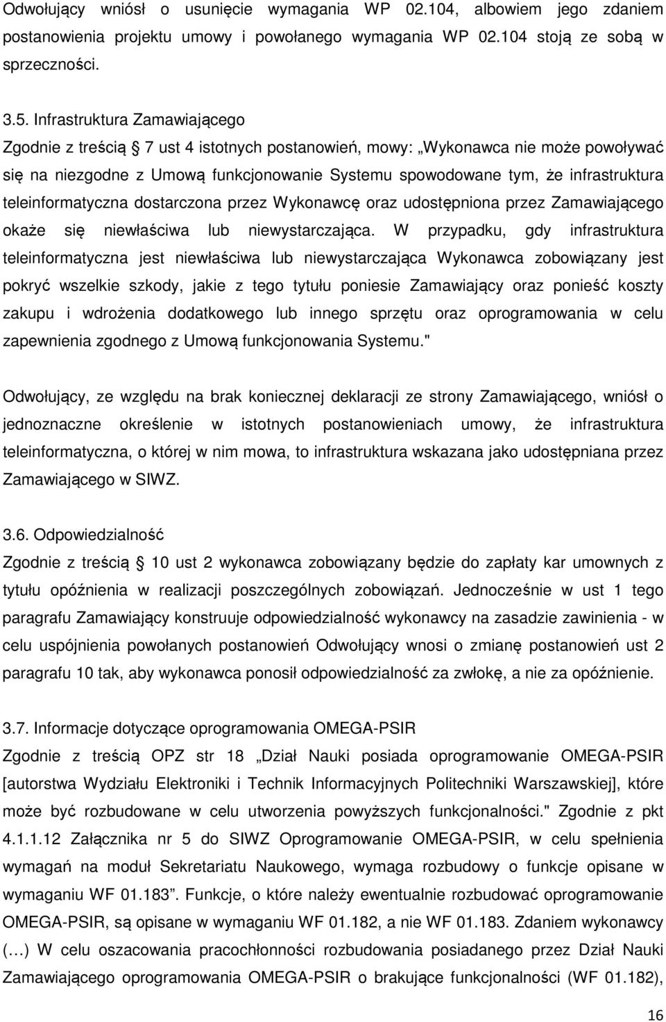 teleinformatyczna dostarczona przez Wykonawcę oraz udostępniona przez Zamawiającego okaże się niewłaściwa lub niewystarczająca.