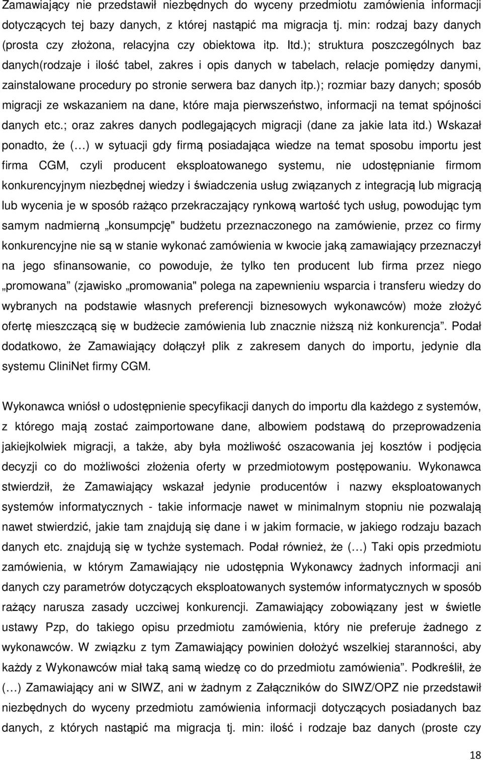 ); struktura poszczególnych baz danych(rodzaje i ilość tabel, zakres i opis danych w tabelach, relacje pomiędzy danymi, zainstalowane procedury po stronie serwera baz danych itp.