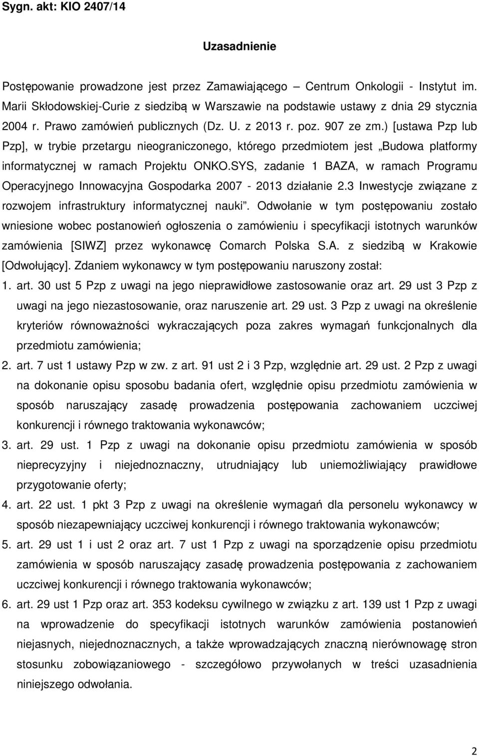 ) [ustawa Pzp lub Pzp], w trybie przetargu nieograniczonego, którego przedmiotem jest Budowa platformy informatycznej w ramach Projektu ONKO.