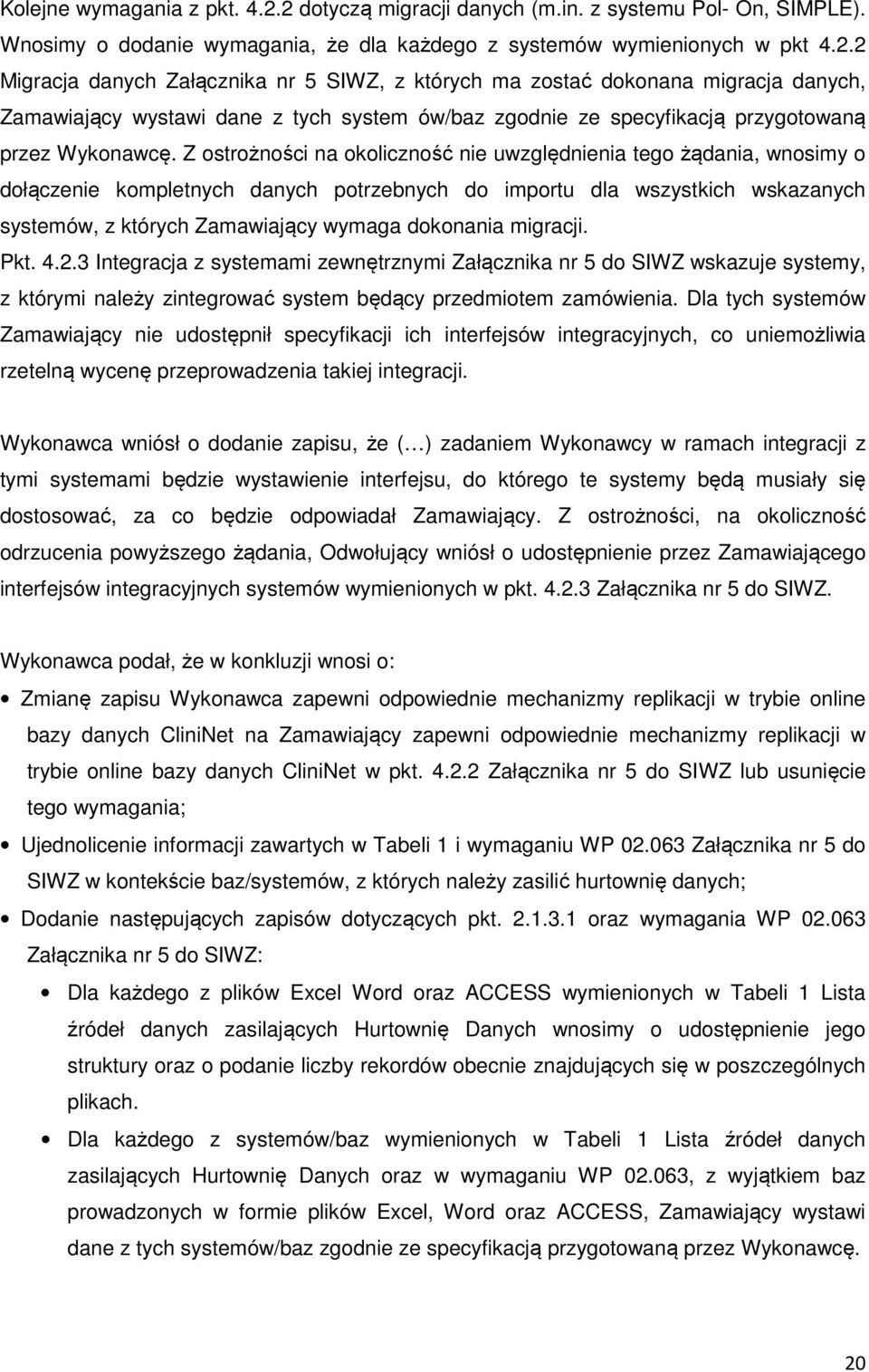 Z ostrożności na okoliczność nie uwzględnienia tego żądania, wnosimy o dołączenie kompletnych danych potrzebnych do importu dla wszystkich wskazanych systemów, z których Zamawiający wymaga dokonania