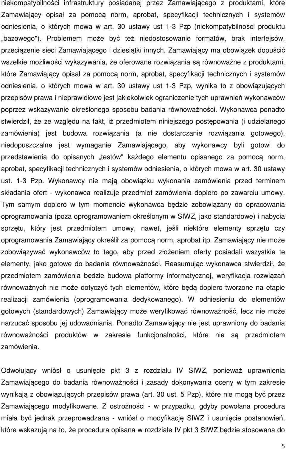 Zamawiający ma obowiązek dopuścić wszelkie możliwości wykazywania, że oferowane rozwiązania są równoważne z produktami, które Zamawiający opisał za pomocą norm, aprobat, specyfikacji technicznych i