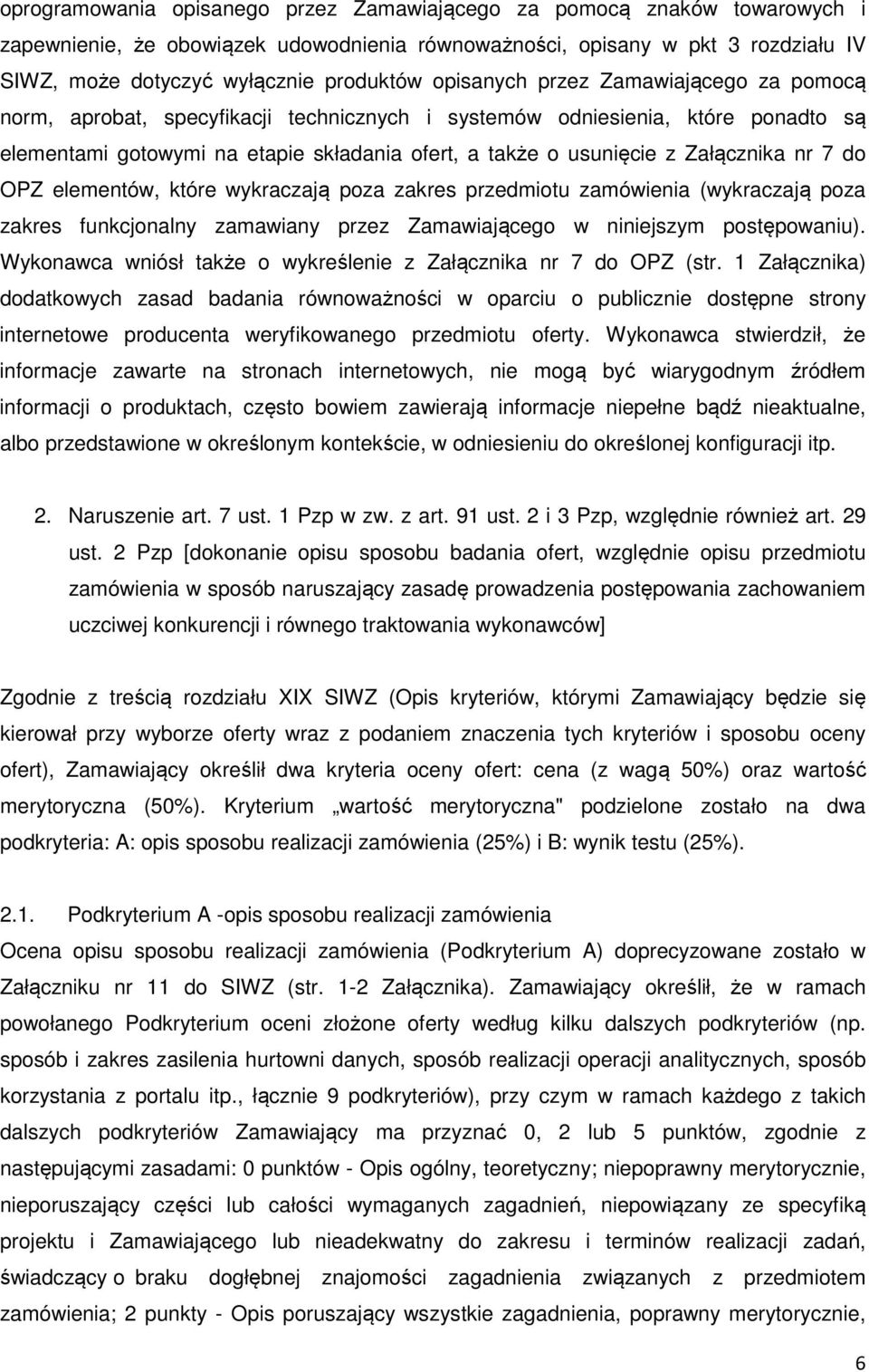 Załącznika nr 7 do OPZ elementów, które wykraczają poza zakres przedmiotu zamówienia (wykraczają poza zakres funkcjonalny zamawiany przez Zamawiającego w niniejszym postępowaniu).