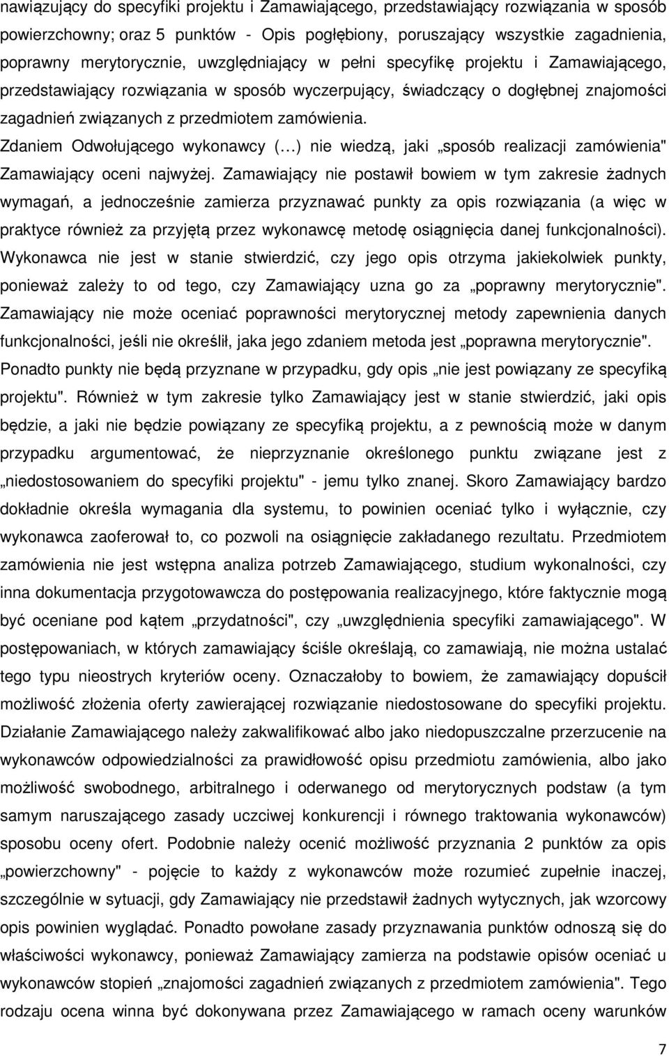 Zdaniem Odwołującego wykonawcy ( ) nie wiedzą, jaki sposób realizacji zamówienia" Zamawiający oceni najwyżej.