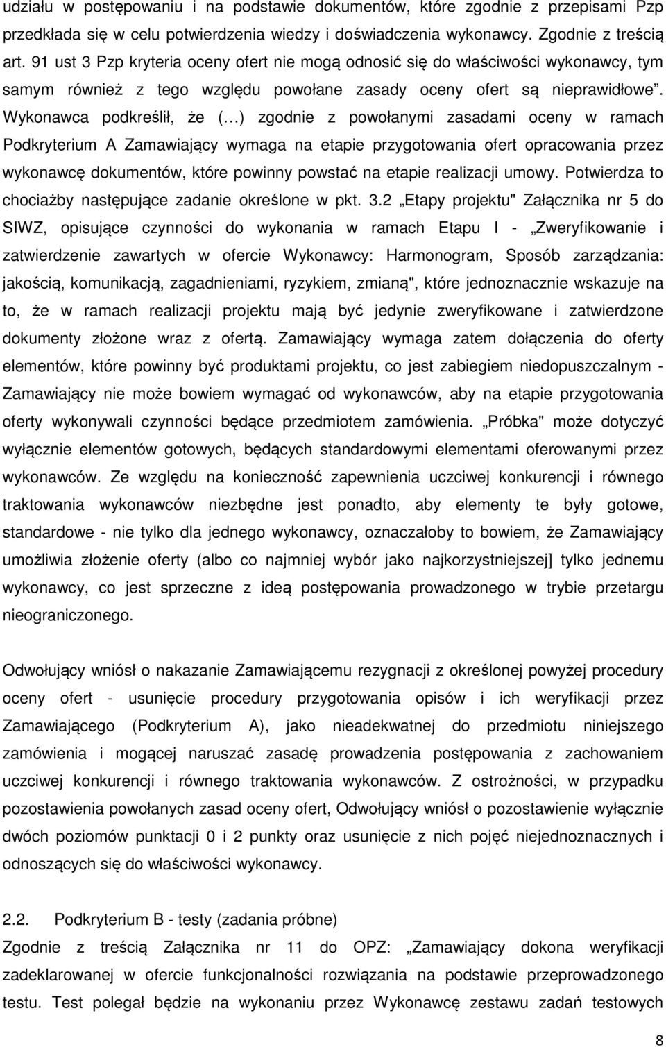 Wykonawca podkreślił, że ( ) zgodnie z powołanymi zasadami oceny w ramach Podkryterium A Zamawiający wymaga na etapie przygotowania ofert opracowania przez wykonawcę dokumentów, które powinny powstać