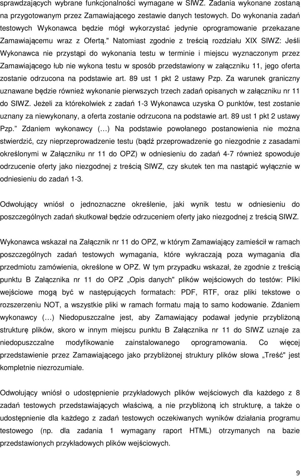 " Natomiast zgodnie z treścią rozdziału XIX SIWZ: Jeśli Wykonawca nie przystąpi do wykonania testu w terminie i miejscu wyznaczonym przez Zamawiającego łub nie wykona testu w sposób przedstawiony w