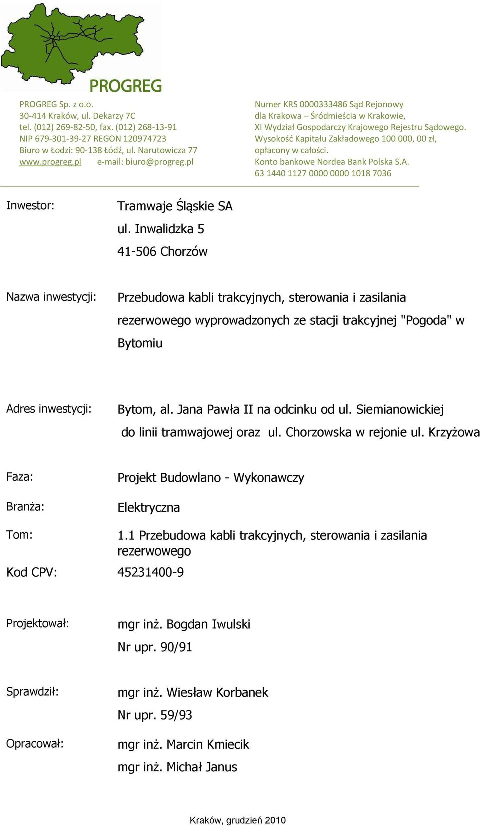 Konto bankowe Nordea Bank Polska S.A. 63 1440 1127 0000 0000 1018 7036 Inwestor: Tramwaje Śląskie SA ul.