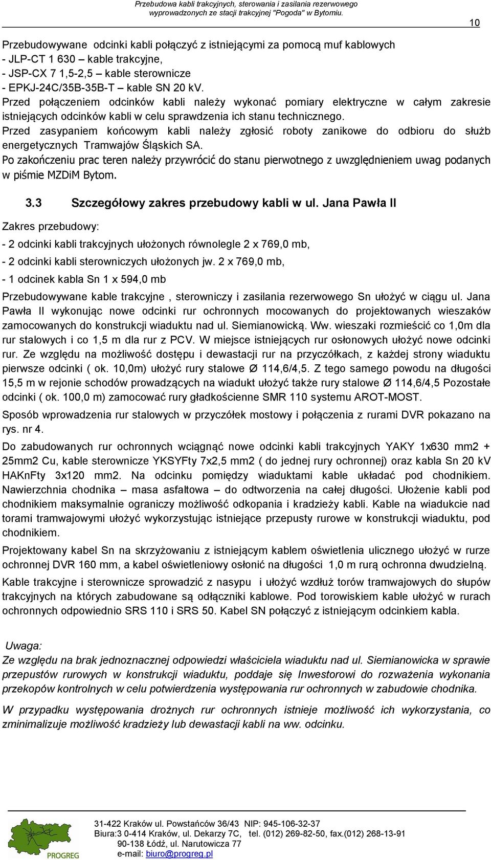 Przed zasypaniem końcowym kabli należy zgłosić roboty zanikowe do odbioru do służb energetycznych Tramwajów Śląskich SA.