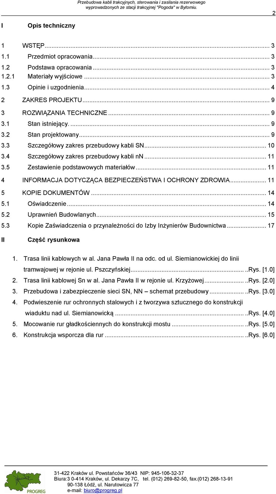5 Zestawienie podstawowych materiałów... 11 4 INFORMACJA DOTYCZĄCA BEZPIECZEŃSTWA I OCHRONY ZDROWIA... 11 5 KOPIE DOKUMENTÓW... 14 5.1 Oświadczenie... 14 5.2 Uprawnień Budowlanych... 15 5.