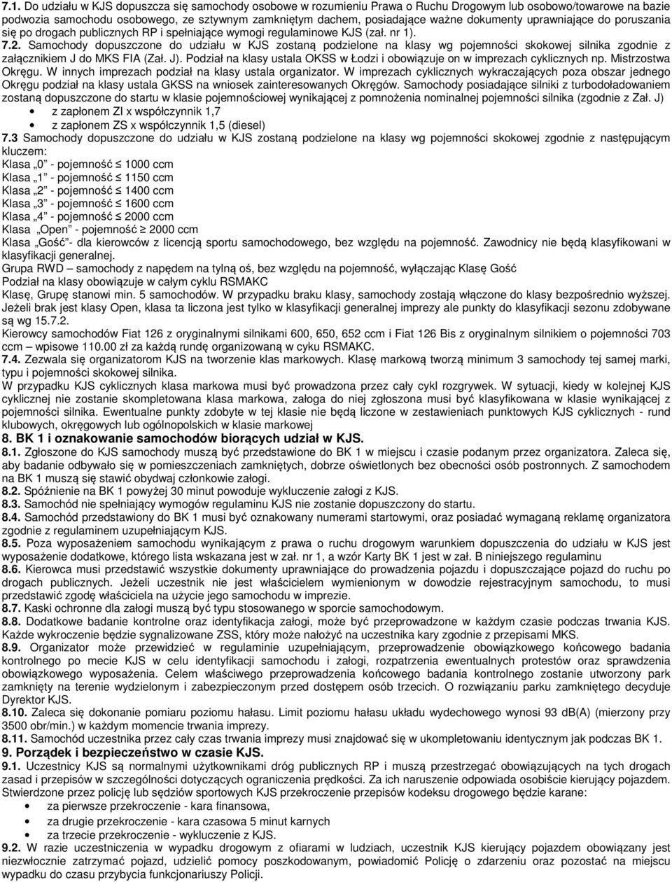 Samochody dopuszczone do udziału w KJS zostaną podzielone na klasy wg pojemności skokowej silnika zgodnie z załącznikiem J do MKS FIA (Zał. J).
