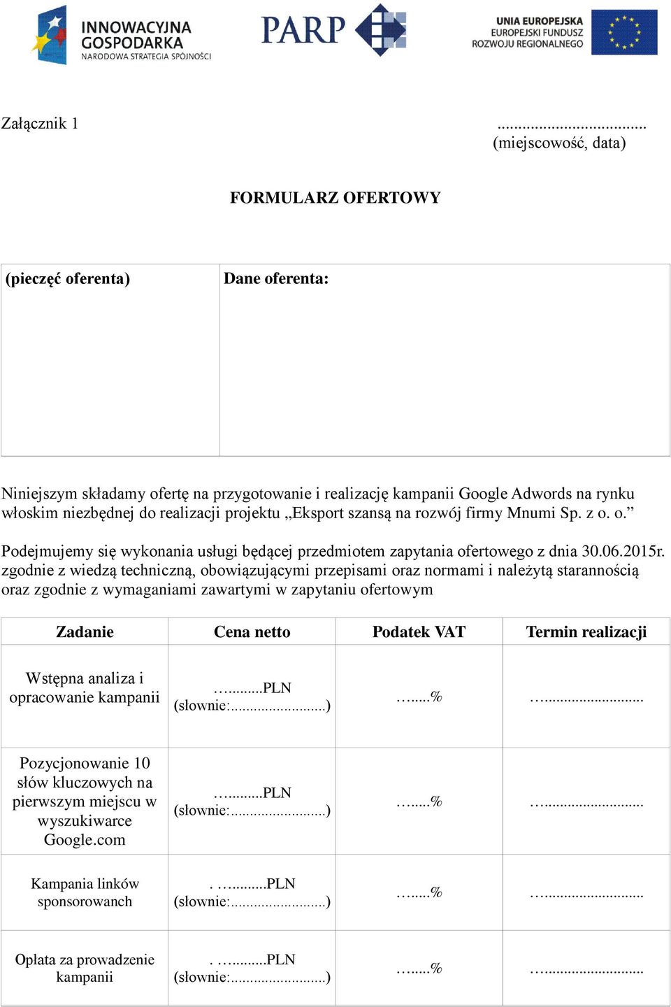 do realizacji projektu Eksport szansą na rozwój firmy Mnumi Sp. z o. o. Podejmujemy się wykonania usługi będącej przedmiotem zapytania ofertowego z dnia 30.06.2015r.