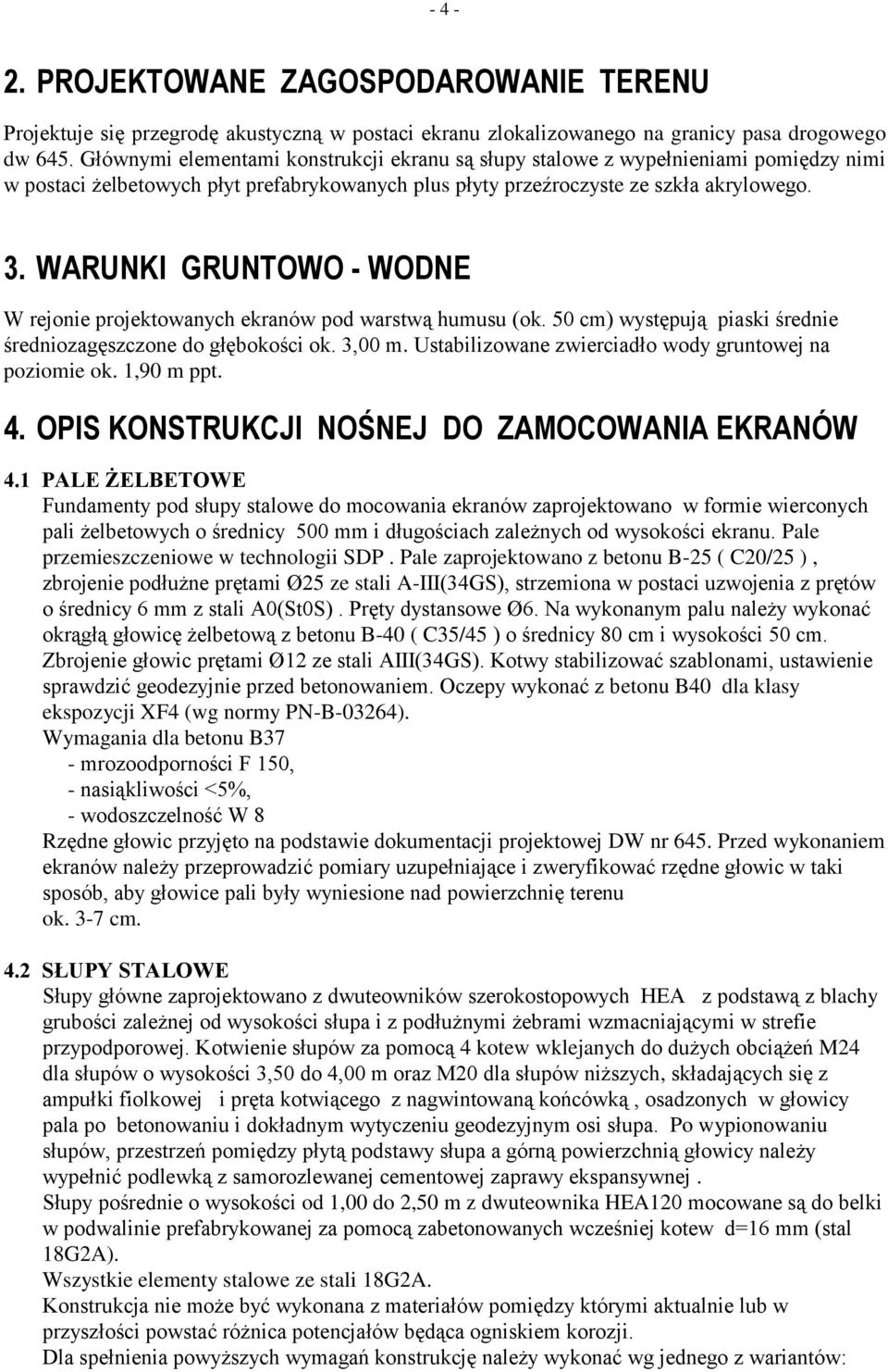WARUNKI GRUNTOWO - WODNE W rejonie projektowanych ekranów pod warstwą humusu (ok. 50 cm) występują piaski średnie średniozagęszczone do głębokości ok. 3,00 m.