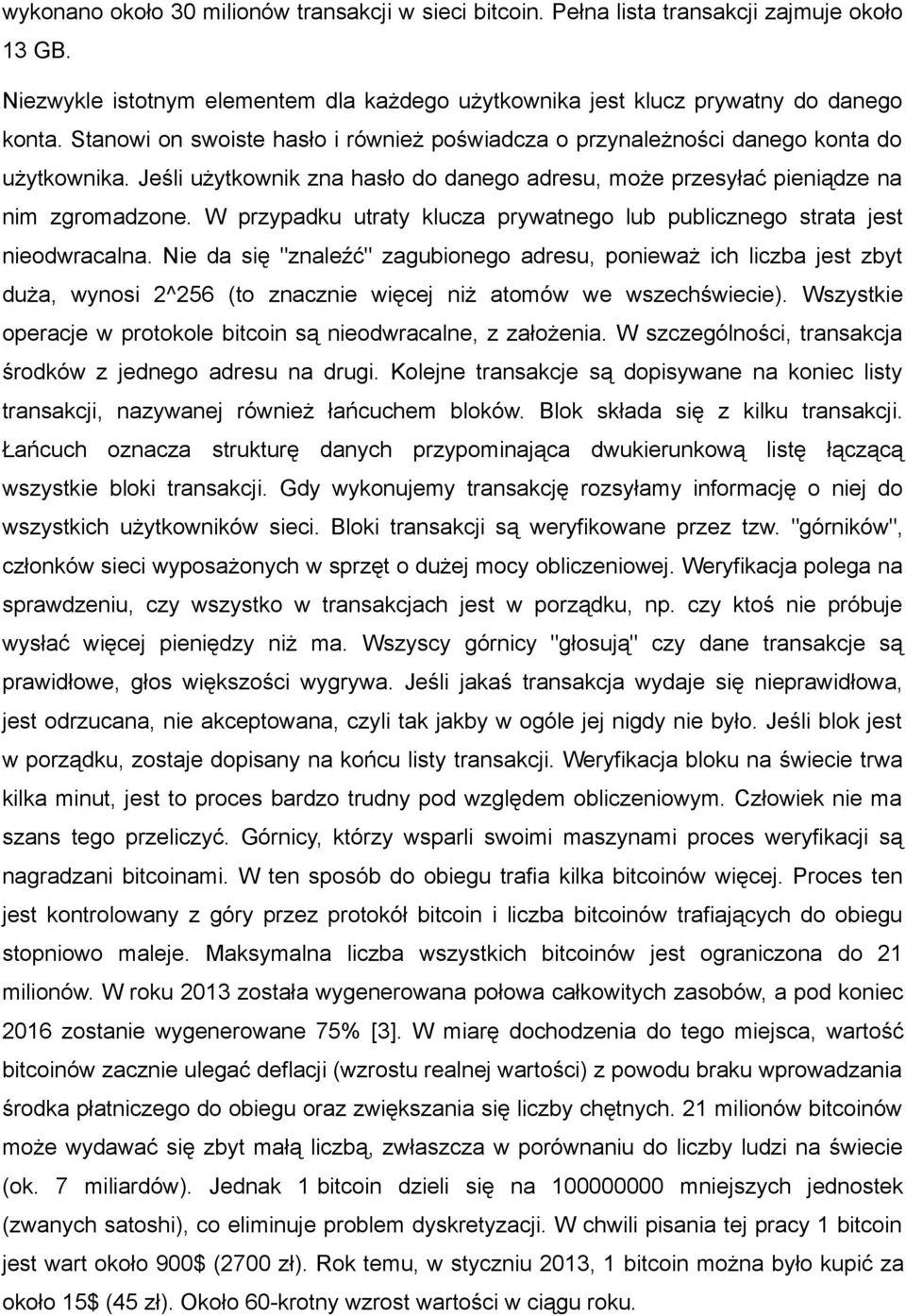 W przypadku utraty klucza prywatnego lub publicznego strata jest nieodwracalna.