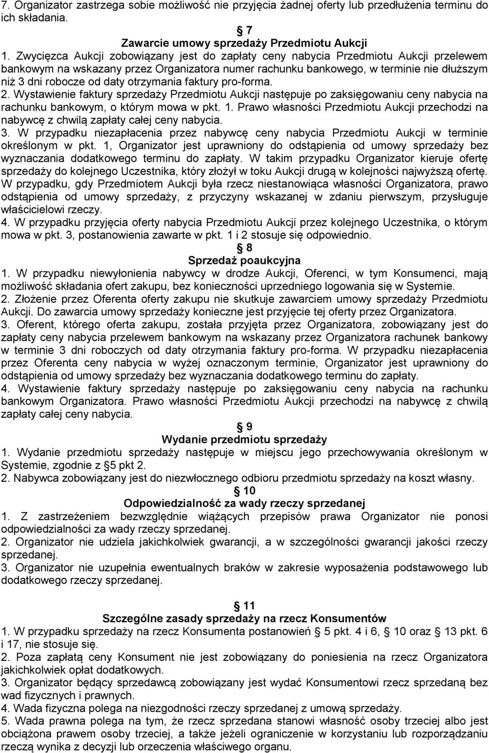 daty otrzymania faktury pro-forma. 2. Wystawienie faktury sprzedaży Przedmiotu Aukcji następuje po zaksięgowaniu ceny nabycia na rachunku bankowym, o którym mowa w pkt. 1.