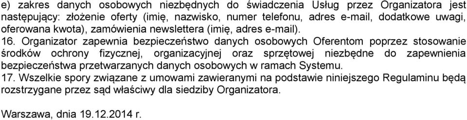 Organizator zapewnia bezpieczeństwo danych osobowych Oferentom poprzez stosowanie środków ochrony fizycznej, organizacyjnej oraz sprzętowej niezbędne do