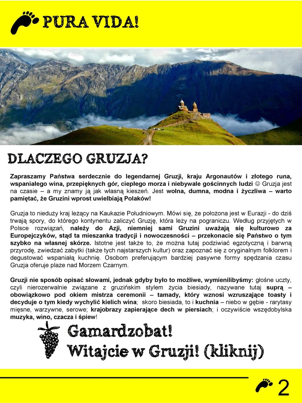 ją jak własną kieszeń. Jest wolna, dumna, modna i życzliwa warto pamiętać, że Gruzini wprost uwielbiają Polaków! Gruzja to nieduży kraj leżący na Kaukazie Południowym.