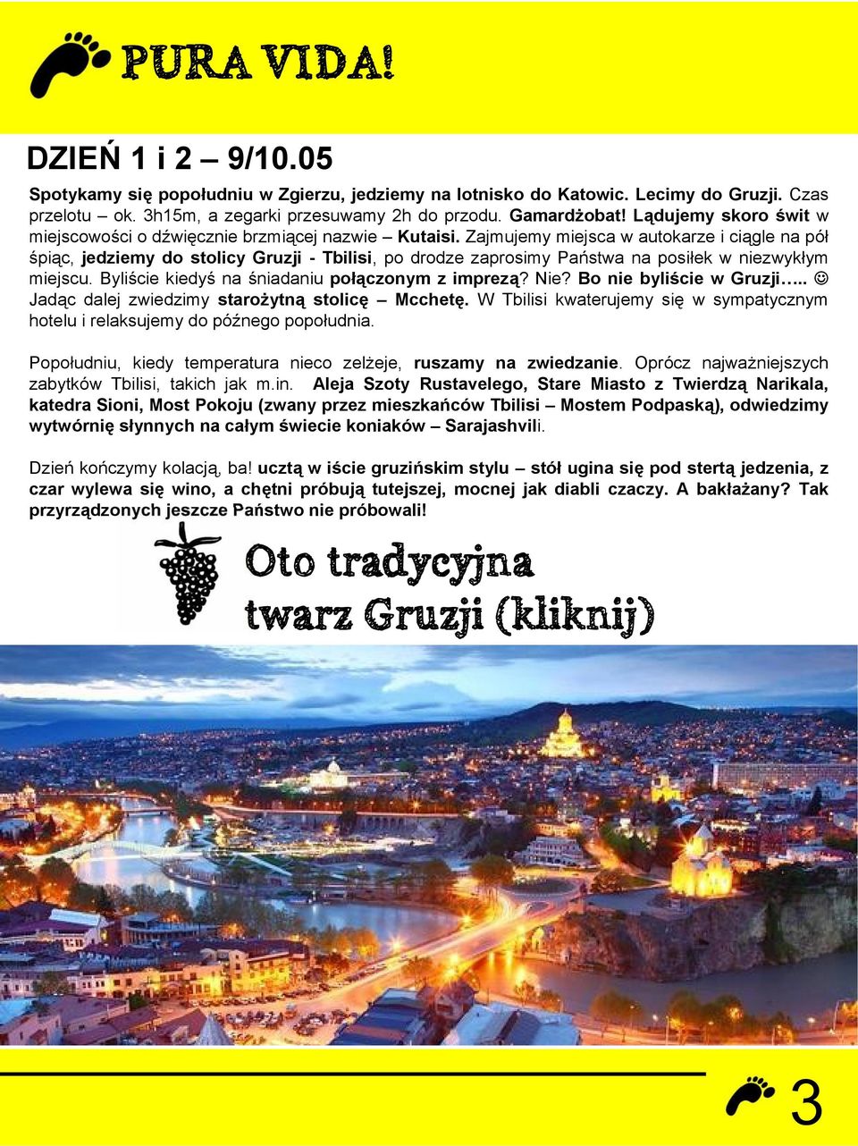 Zajmujemy miejsca w autokarze i ciągle na pół śpiąc, jedziemy do stolicy Gruzji - Tbilisi, po drodze zaprosimy Państwa na posiłek w niezwykłym miejscu.
