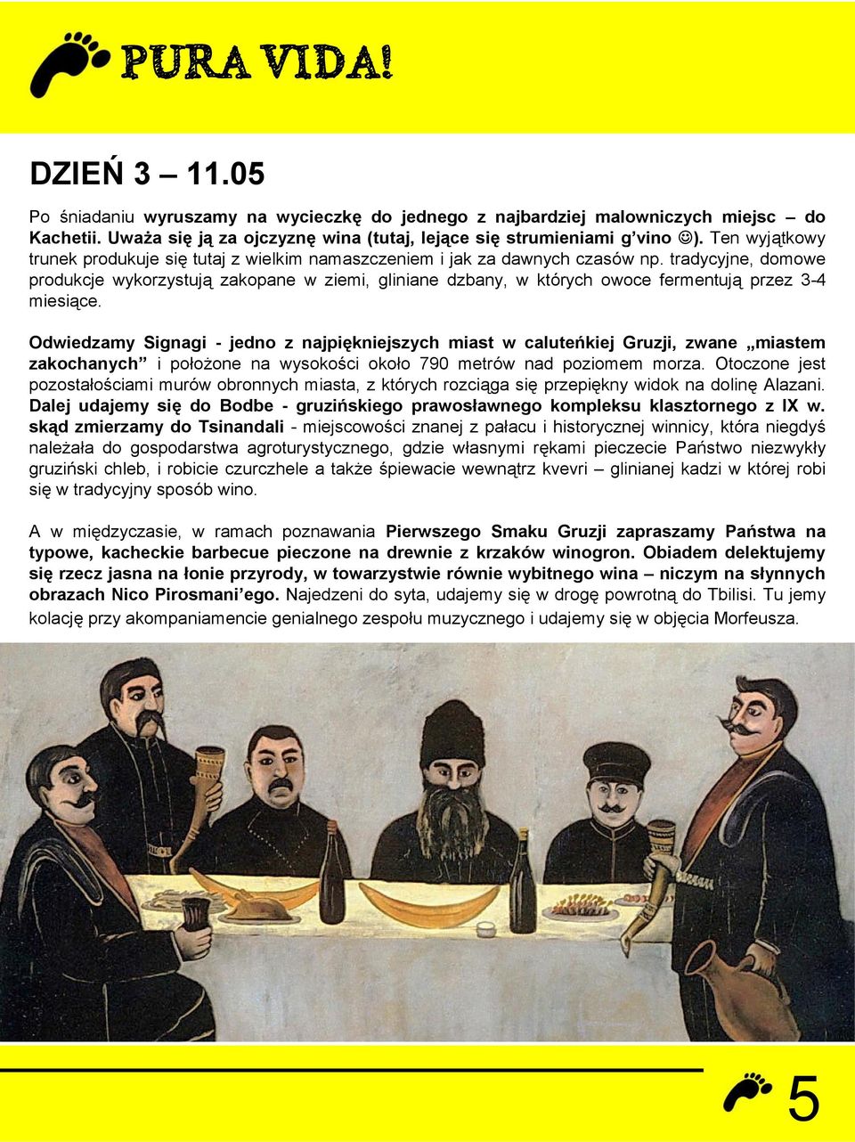 tradycyjne, domowe produkcje wykorzystują zakopane w ziemi, gliniane dzbany, w których owoce fermentują przez 3-4 miesiące.