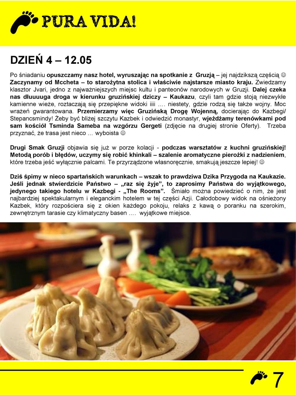 Dalej czeka nas dłuuuuga droga w kierunku gruzińskiej dziczy Kaukazu, czyli tam gdzie stoją niezwykłe kamienne wieże, roztaczają się przepiękne widoki iiii. niestety, gdzie rodzą się także wojny.