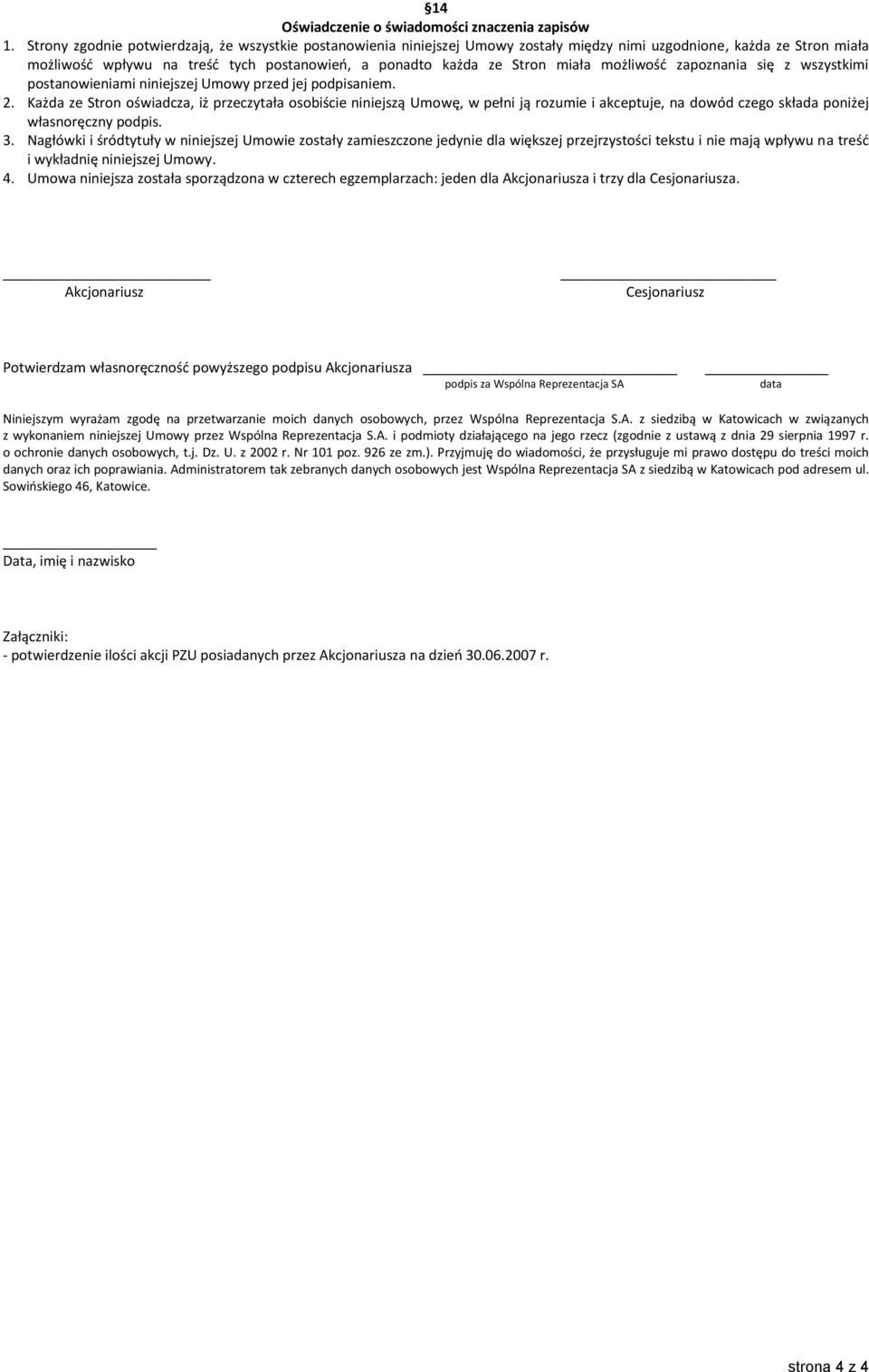 miała możliwość zapoznania się z wszystkimi postanowieniami niniejszej Umowy przed jej podpisaniem. 2.