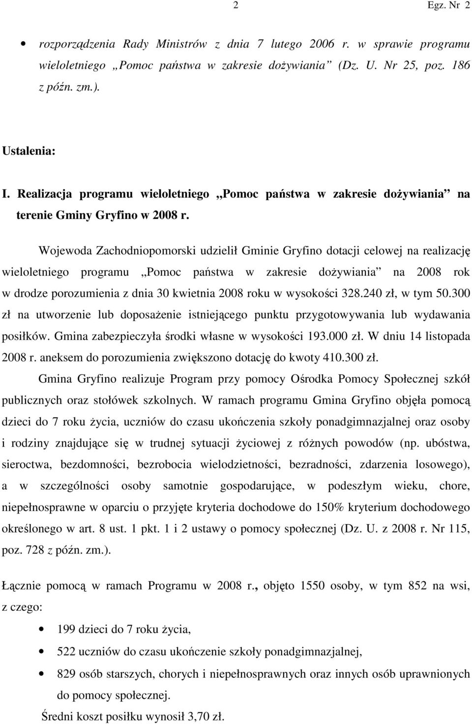 Wojewoda Zachodniopomorski udzielił Gminie Gryfino dotacji celowej na realizację wieloletniego programu Pomoc państwa w zakresie doŝywiania na 2008 rok w drodze porozumienia z dnia 30 kwietnia 2008