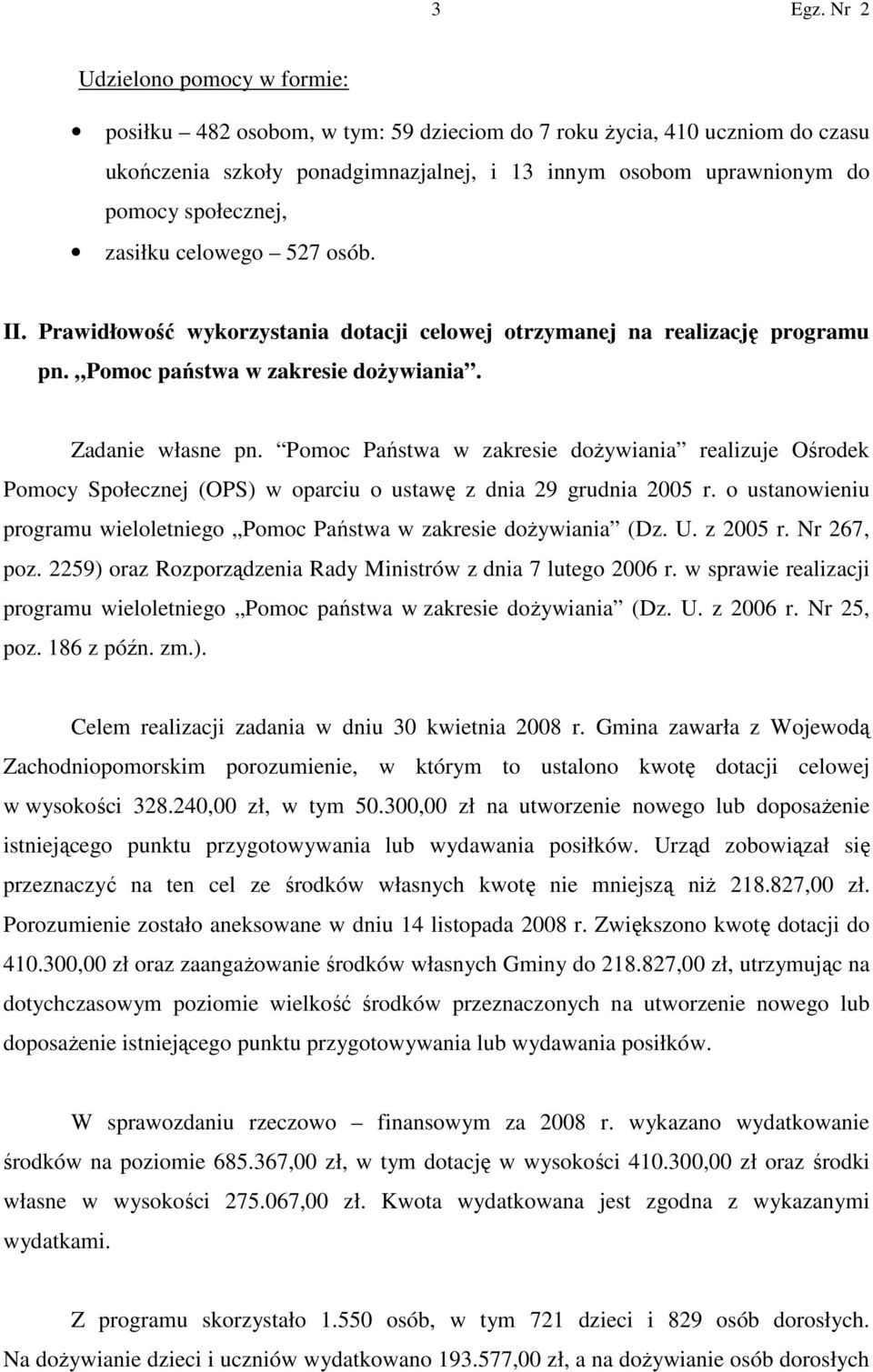 Pomoc Państwa w zakresie doŝywiania realizuje Ośrodek Pomocy Społecznej (OPS) w oparciu o ustawę z dnia 29 grudnia 2005 r.