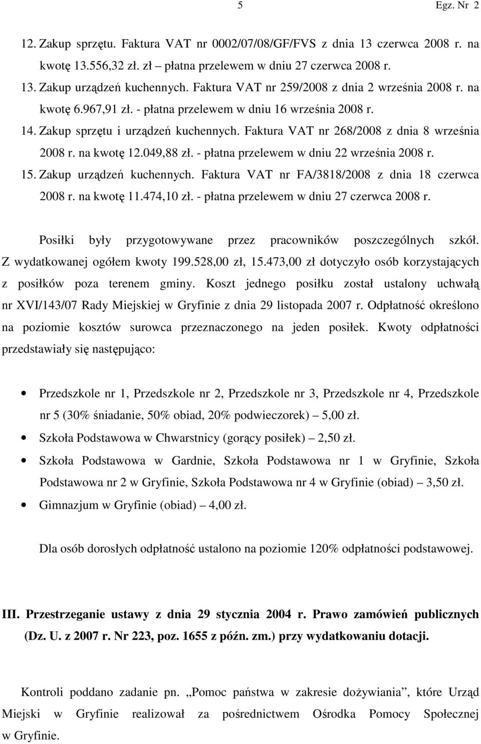 Faktura VAT nr 268/2008 z dnia 8 września 2008 r. na kwotę 12.049,88 zł. - płatna przelewem w dniu 22 września 2008 r. 15. Zakup urządzeń kuchennych.