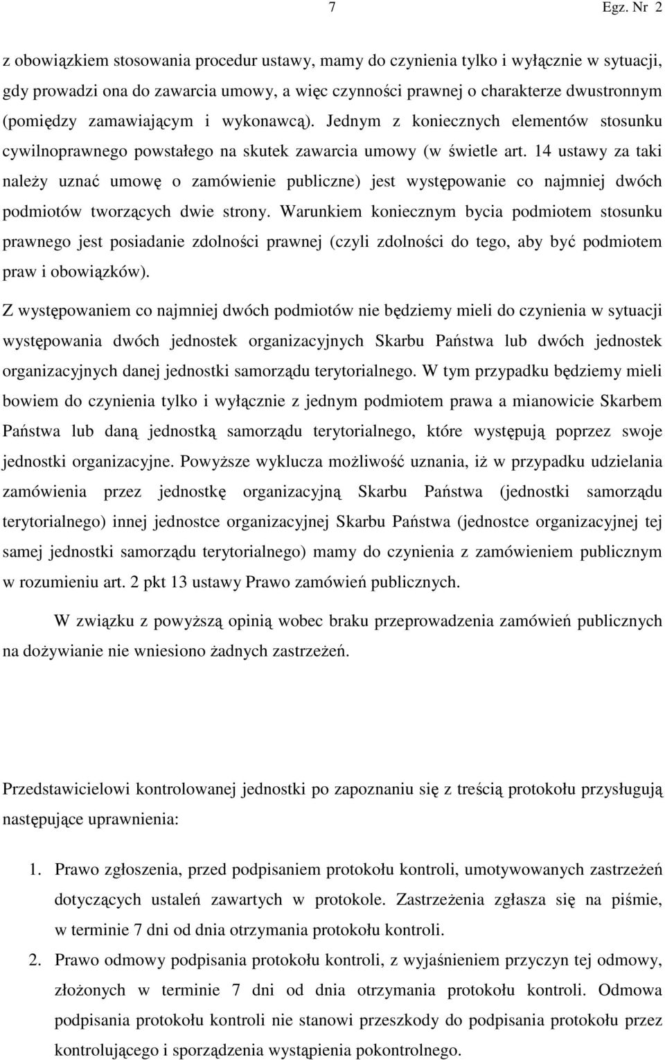 14 ustawy za taki naleŝy uznać umowę o zamówienie publiczne) jest występowanie co najmniej dwóch podmiotów tworzących dwie strony.