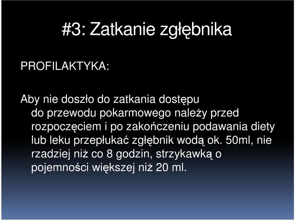 zakończeniu podawania diety lub leku przepłukać zgłębnik wodą ok.