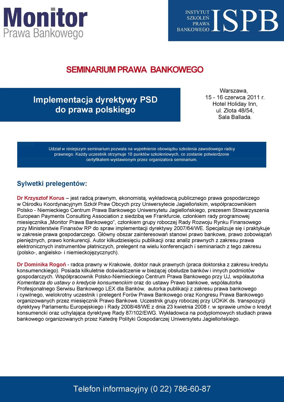Każdy uczestnik otrzymuje 10 punktów szkoleniowych, co zostanie potwierdzone certyfikatem wystawionym przez organizatora seminarium.