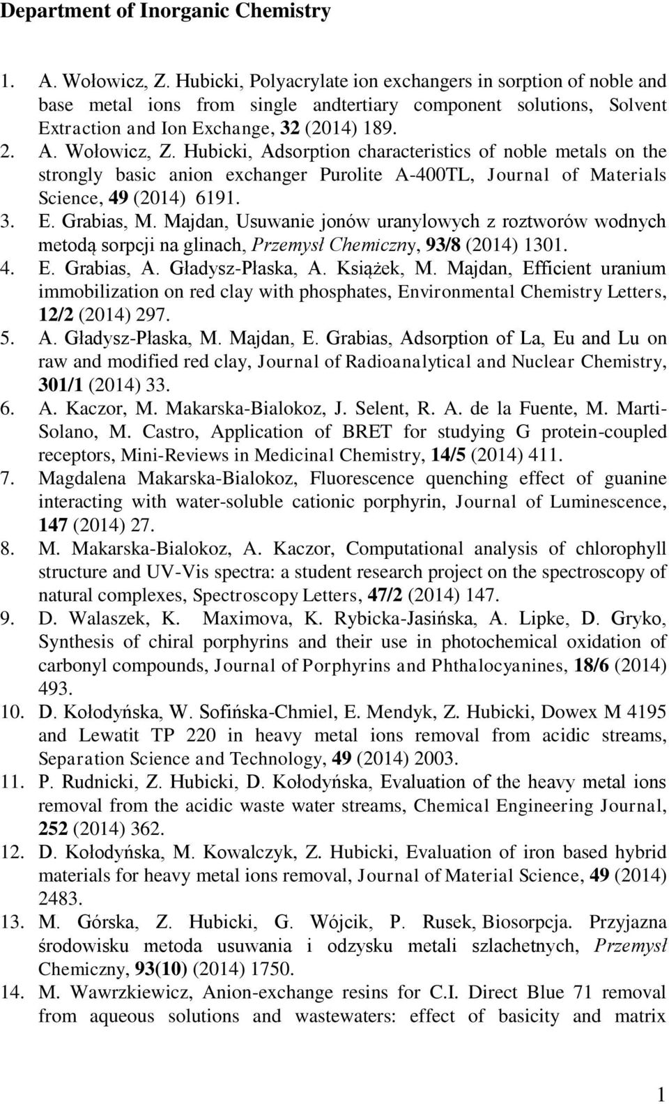 Hubicki, Adsorption characteristics of noble metals on the strongly basic anion exchanger Purolite A-400TL, Journal of Materials Science, 49 (2014) 6191. 3. E. Grabias, M.