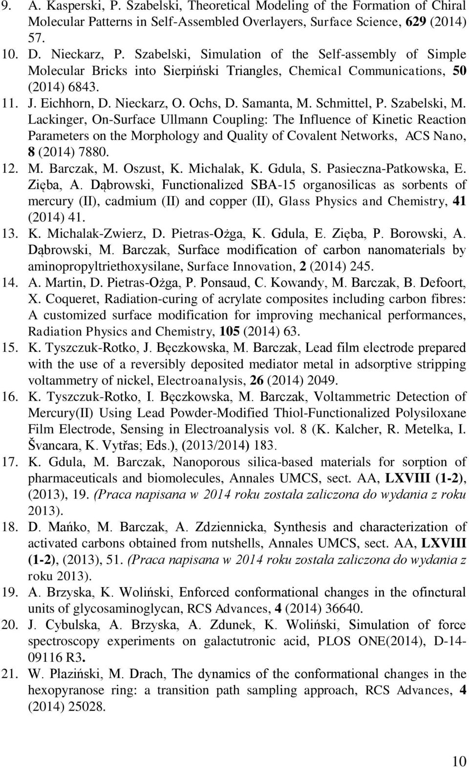 Schmittel, P. Szabelski, M. Lackinger, On-Surface Ullmann Coupling: The Influence of Kinetic Reaction Parameters on the Morphology and Quality of Covalent Networks, ACS Nano, 8 (2014) 7880. 12. M. Barczak, M.