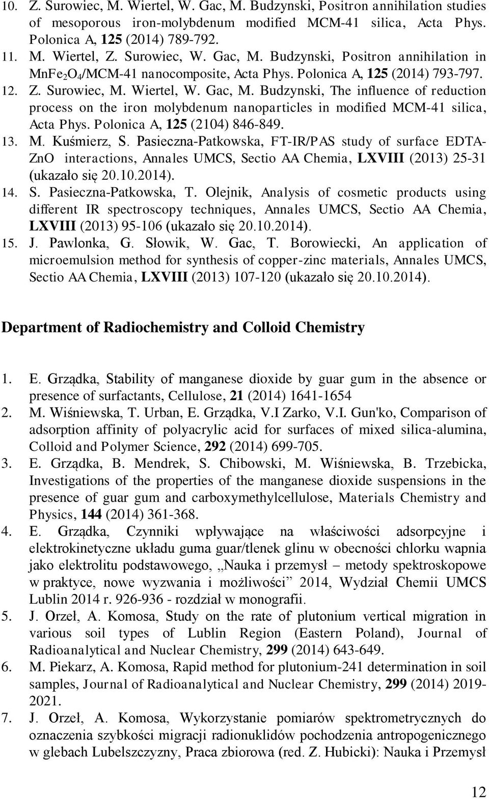 Polonica A, 125 (2104) 846-849. 13. M. Kuśmierz, S. Pasieczna-Patkowska, FT-IR/PAS study of surface EDTA- ZnO interactions, Annales UMCS, Sectio AA Chemia, LXVIII (2013) 25-31 (ukazało się 20.10.2014).